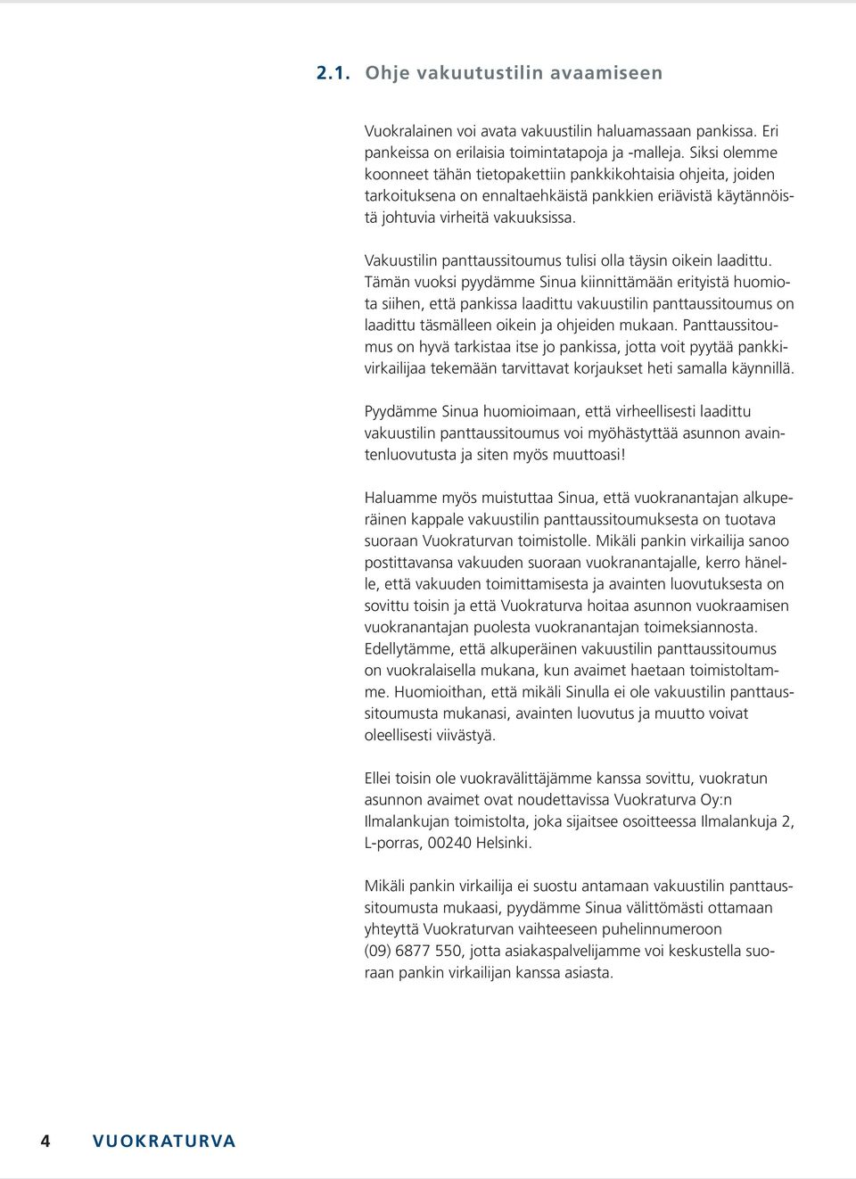 Vakuustilin panttaussitoumus tulisi olla täysin oikein laadittu.