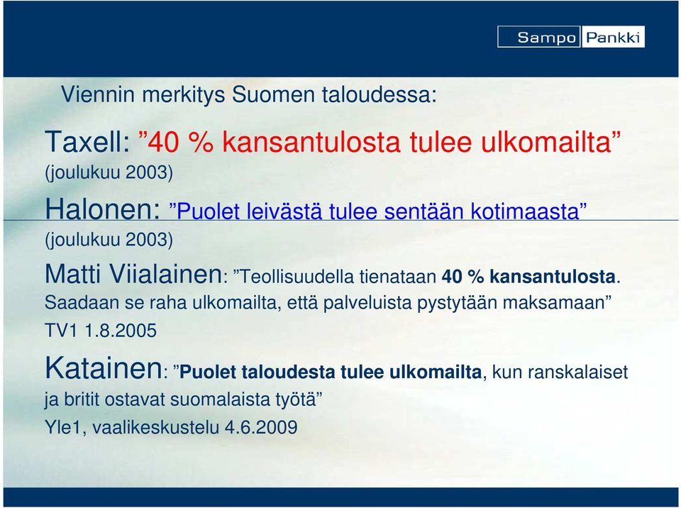 kansantulosta. Saadaan se raha ulkomailta, että palveluista pystytään maksamaan TV1 1.8.