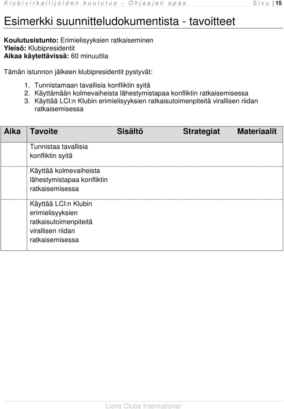 Käyttämään kolmevaiheista lähestymistapaa konfliktin ratkaisemisessa 3.