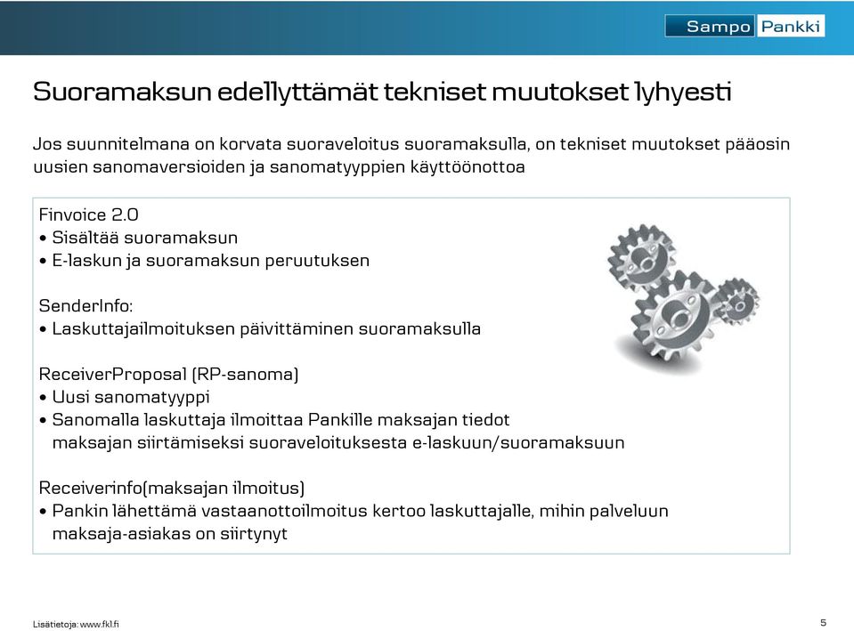 0 Sisältää suoramaksun E-laskun ja suoramaksun peruutuksen SenderInfo: Laskuttajailmoituksen päivittäminen suoramaksulla ReceiverProposal (RP-sanoma) Uusi