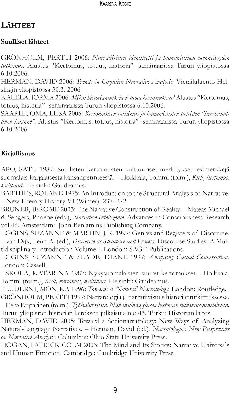 Alustus Kertomus, totuus, historia -seminaarissa Turun yliopistossa 6.10.2006.