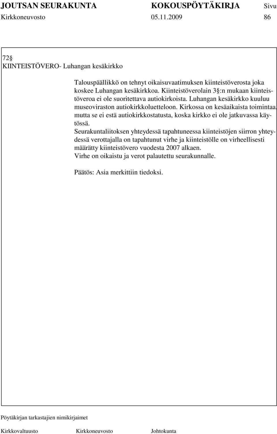 Kirkossa on kesäaikaista toimintaa, mutta se ei estä autiokirkkostatusta, koska kirkko ei ole jatkuvassa käytössä.