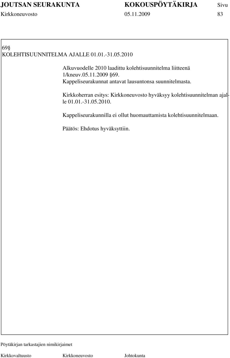 Kirkkoherran esitys: Kirkkoneuvosto hyväksyy kolehtisuunnitelman ajalle 01.01.-31.05.2010.