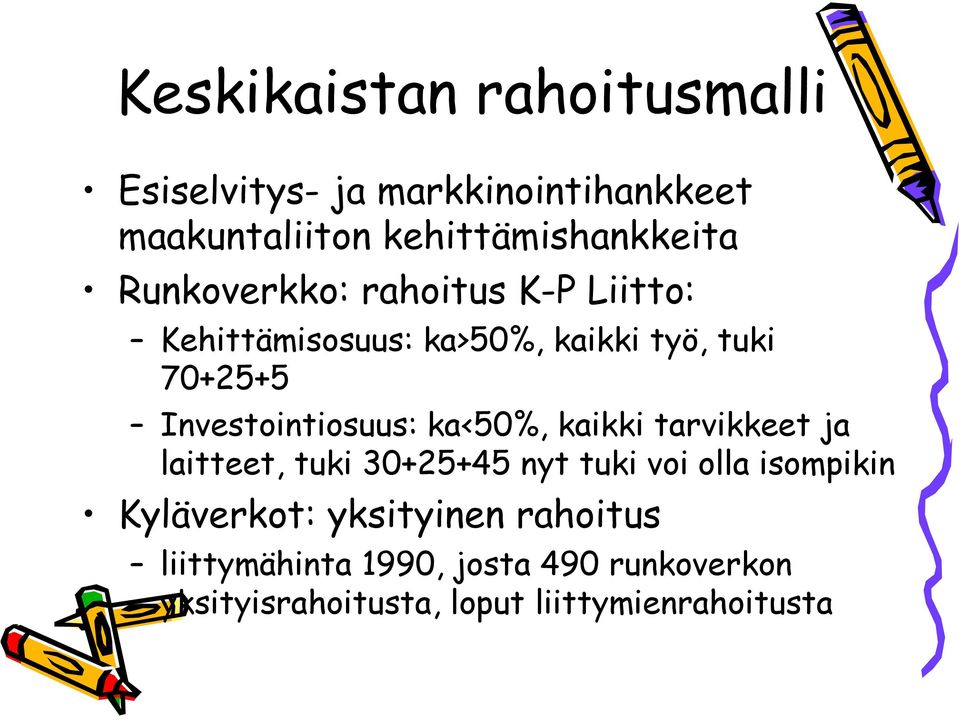 Investointiosuus: ka<50%, kaikki tarvikkeet ja laitteet, tuki 30+25+45 nyt tuki voi olla isompikin