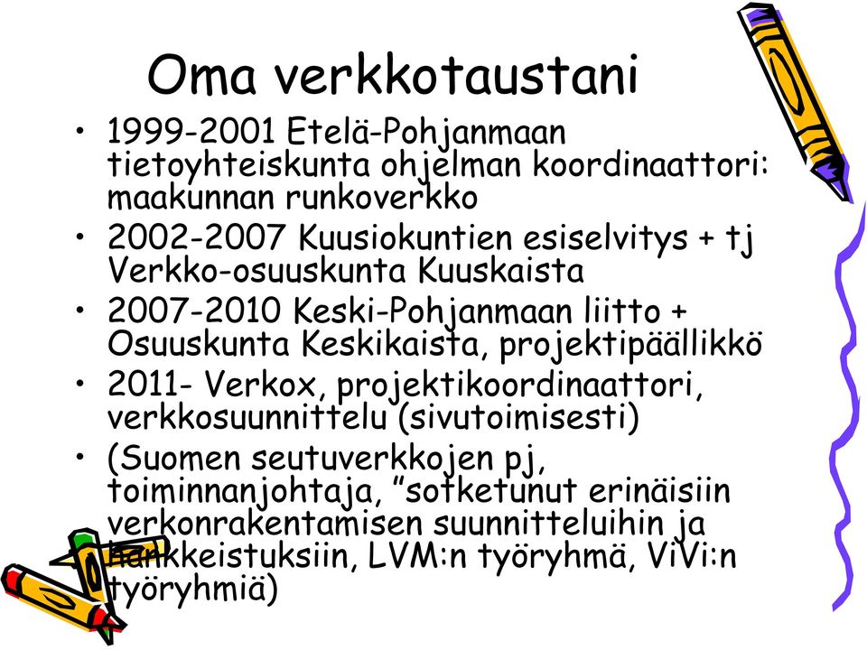 projektipäällikkö 2011- Verkox, projektikoordinaattori, verkkosuunnittelu (sivutoimisesti) (Suomen seutuverkkojen pj,