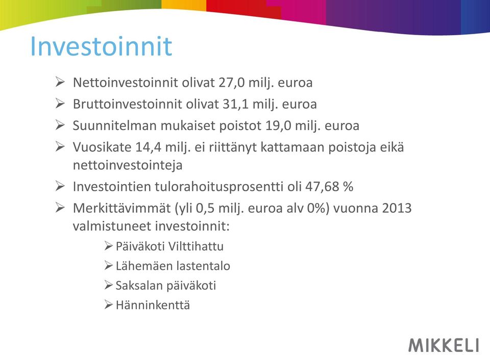 ei riittänyt kattamaan poistoja eikä nettoinvestointeja Investointien tulorahoitusprosentti oli 47,68 %