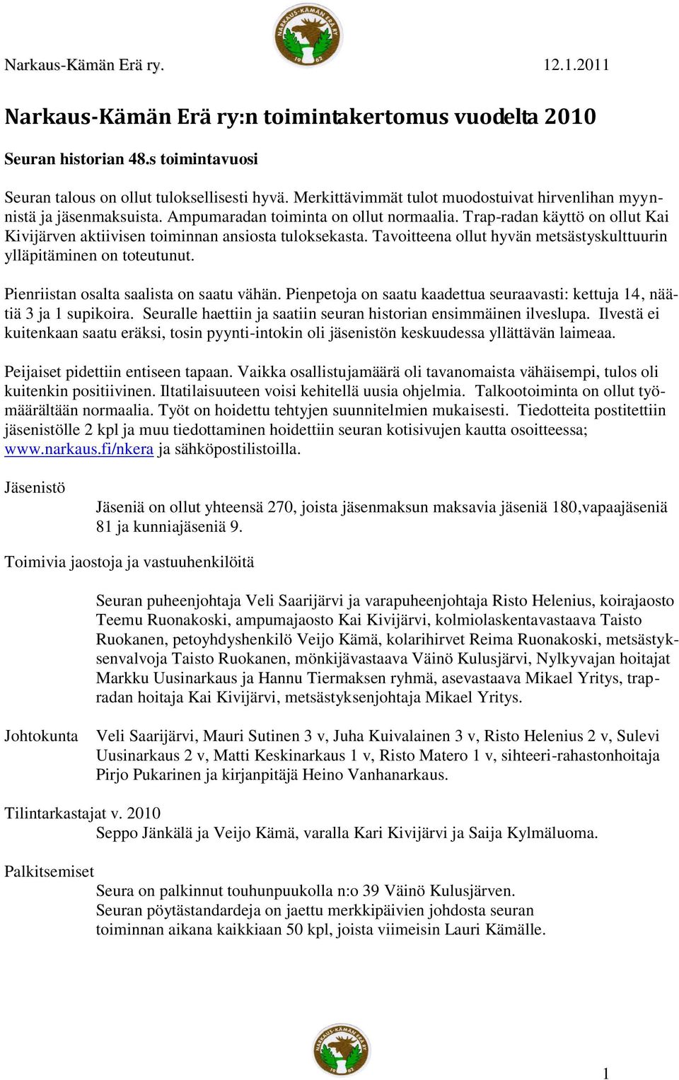 Trap-radan käyttö on ollut Kai Kivijärven aktiivisen toiminnan ansiosta tuloksekasta. Tavoitteena ollut hyvän metsästyskulttuurin ylläpitäminen on toteutunut.