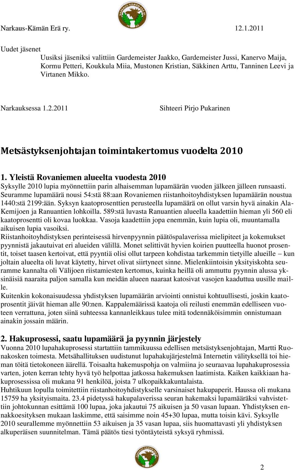 Yleistä Rovaniemen alueelta vuodesta 2010 Syksylle 2010 lupia myönnettiin parin alhaisemman lupamäärän vuoden jälkeen jälleen runsaasti.