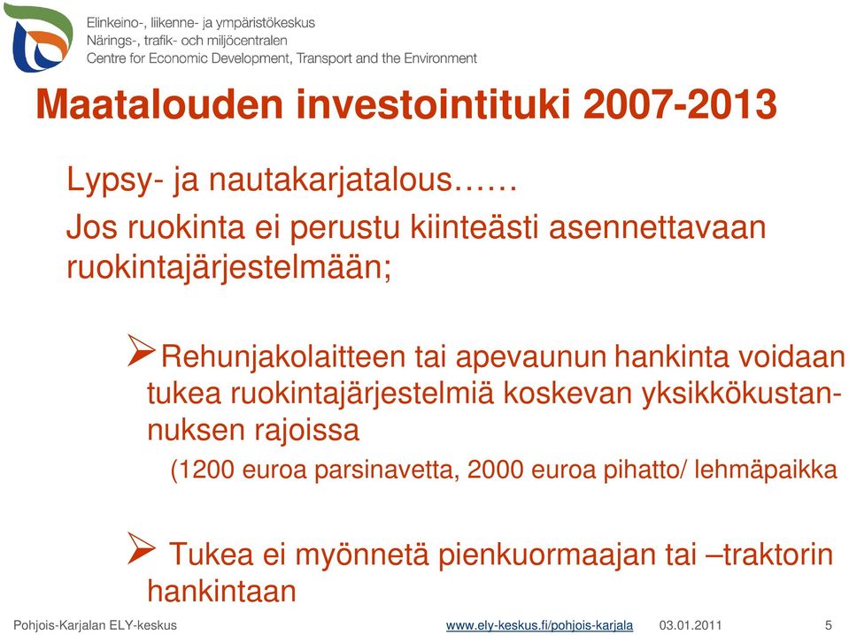 ruokintajärjestelmiä koskevan yksikkökustannuksen rajoissa (1200 euroa parsinavetta, 2000 euroa pihatto/