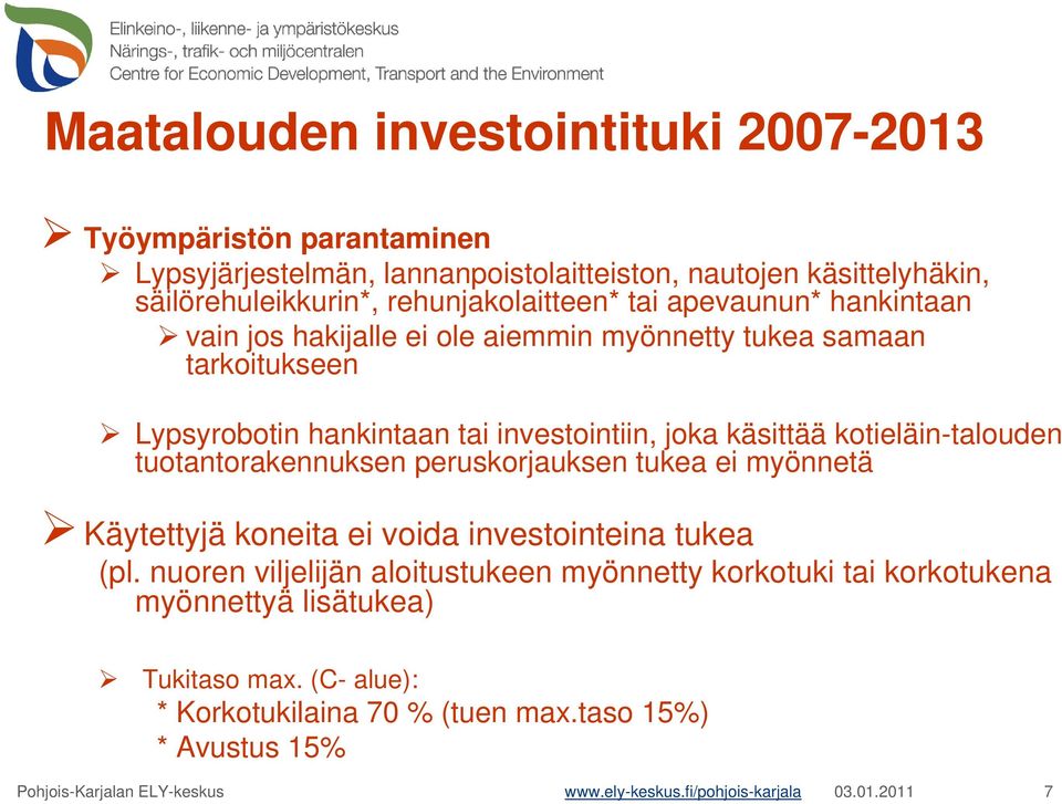 tuotantorakennuksen peruskorjauksen tukea ei myönnetä Käytettyjä koneita ei voida investointeina tukea (pl.