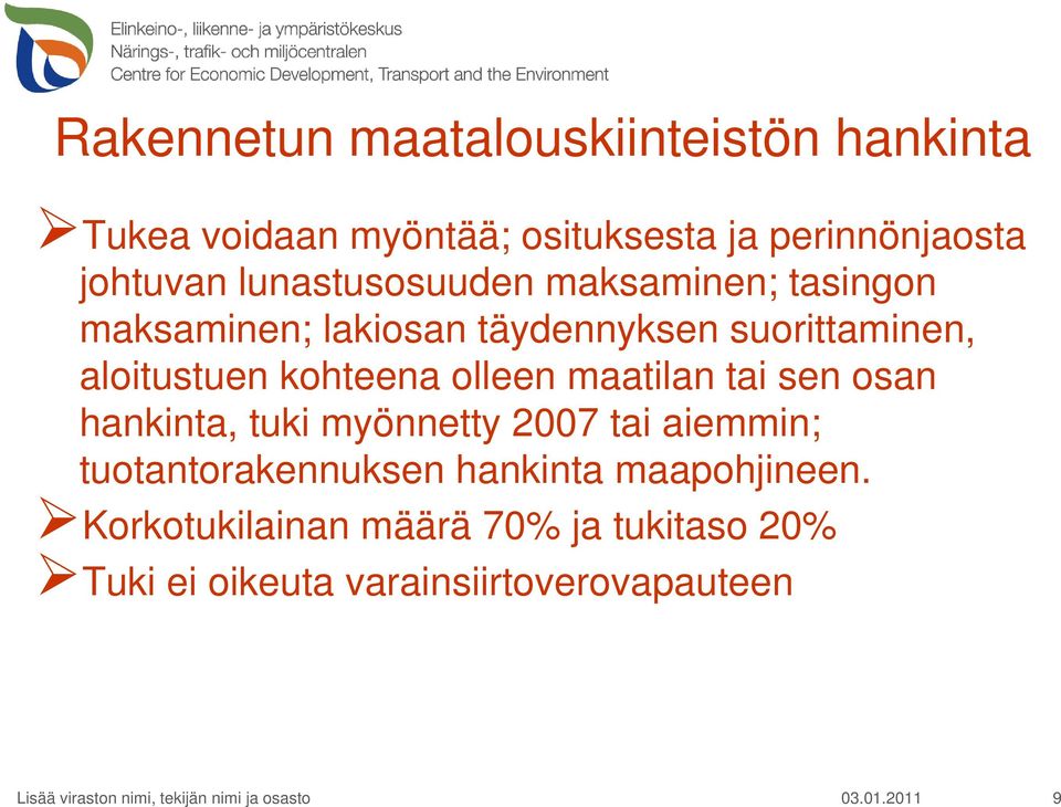 kohteena olleen maatilan tai sen osan hankinta, tuki myönnetty 2007 tai aiemmin; tuotantorakennuksen