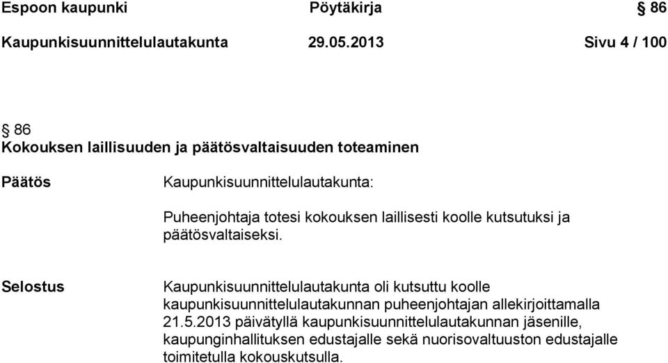 kokouksen laillisesti koolle kutsutuksi ja päätösvaltaiseksi.