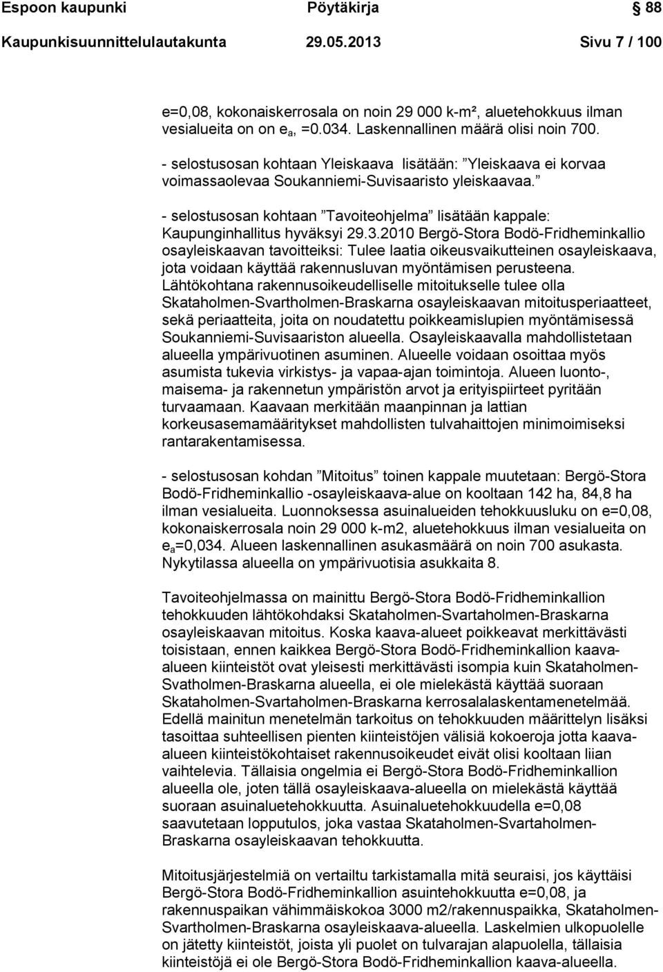 - selostusosan kohtaan Tavoiteohjelma lisätään kappale: Kaupunginhallitus hyväksyi 29.3.