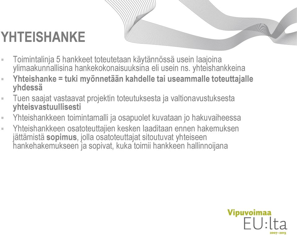 valtionavustuksesta yhteisvastuullisesti Yhteishankkeen toimintamalli ja osapuolet kuvataan jo hakuvaiheessa Yhteishankkeen osatoteuttajien