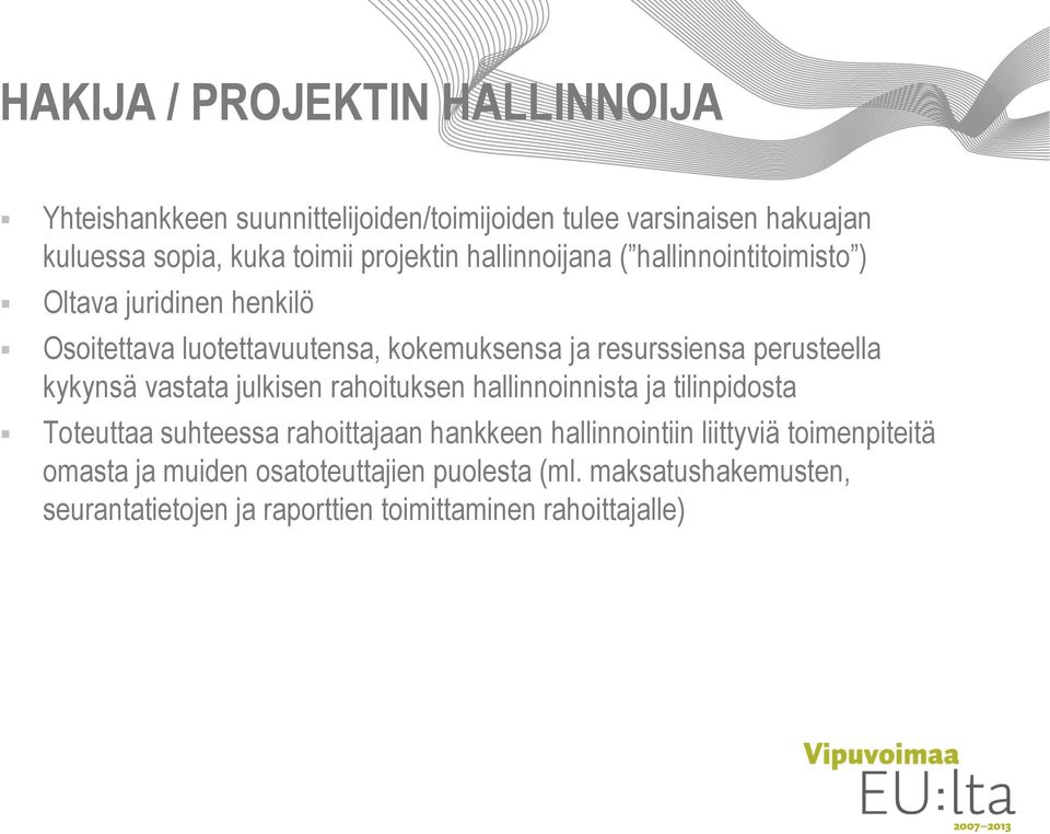 perusteella kykynsä vastata julkisen rahoituksen hallinnoinnista ja tilinpidosta Toteuttaa suhteessa rahoittajaan hankkeen hallinnointiin