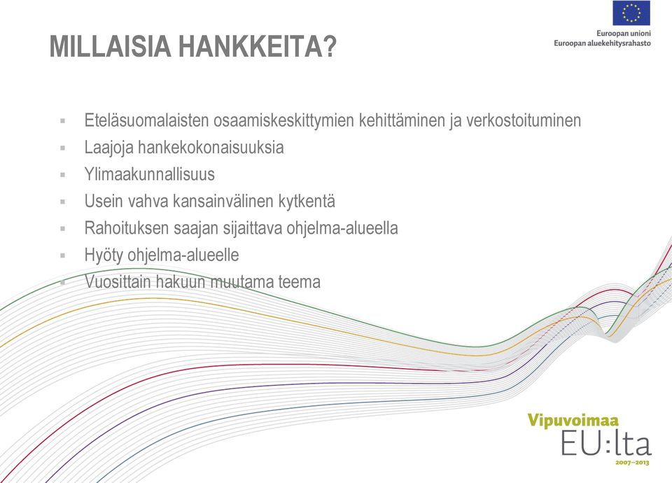 verkostoituminen Laajoja hankekokonaisuuksia Ylimaakunnallisuus