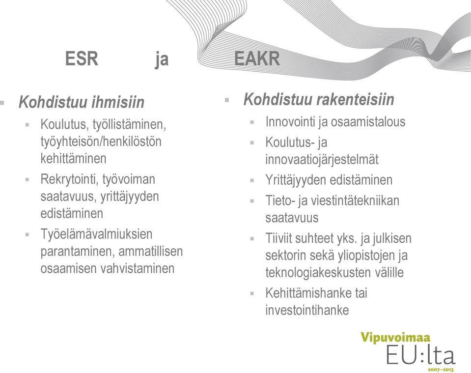 rakenteisiin Innovointi ja osaamistalous Koulutus- ja innovaatiojärjestelmät Yrittäjyyden edistäminen Tieto- ja