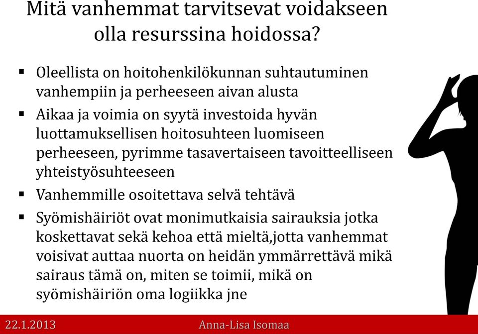 luottamuksellisen hoitosuhteen luomiseen perheeseen, pyrimme tasavertaiseen tavoitteelliseen yhteistyösuhteeseen Vanhemmille osoitettava