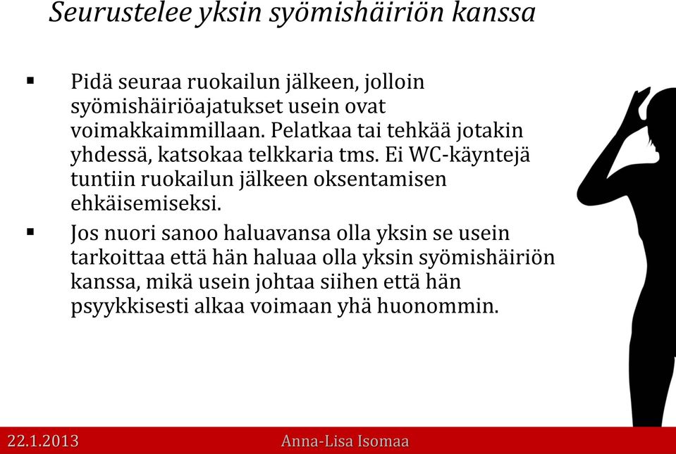 Ei WC-käyntejä tuntiin ruokailun jälkeen oksentamisen ehkäisemiseksi.