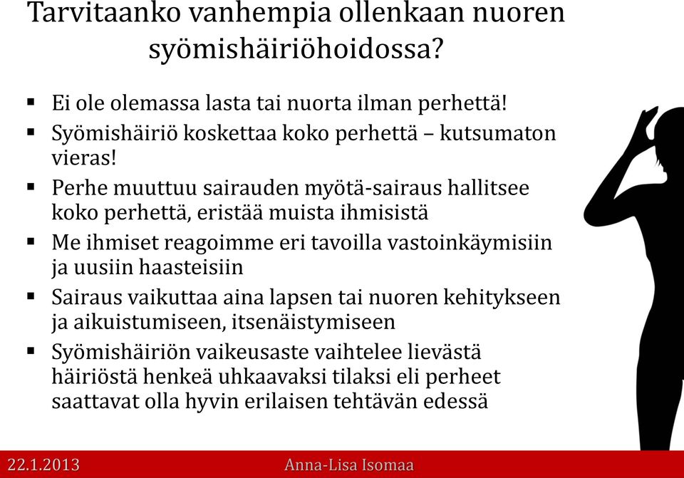 Perhe muuttuu sairauden myötä-sairaus hallitsee koko perhettä, eristää muista ihmisistä Me ihmiset reagoimme eri tavoilla vastoinkäymisiin