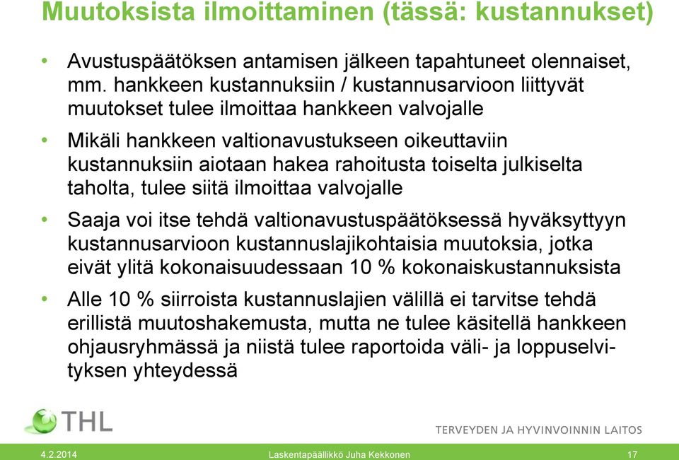 julkiselta taholta, tulee siitä ilmoittaa valvojalle Saaja voi itse tehdä valtionavustuspäätöksessä hyväksyttyyn kustannusarvioon kustannuslajikohtaisia muutoksia, jotka eivät ylitä