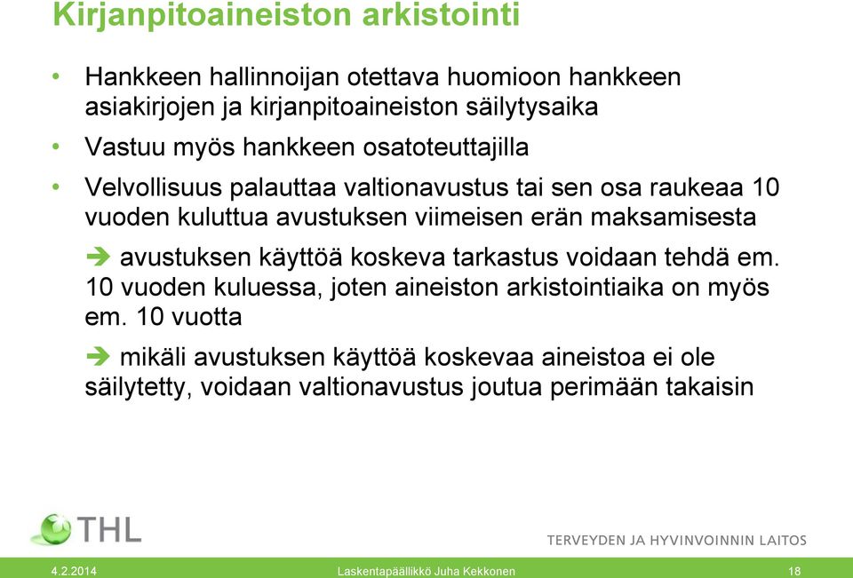 avustuksen käyttöä koskeva tarkastus voidaan tehdä em. 10 vuoden kuluessa, joten aineiston arkistointiaika on myös em.