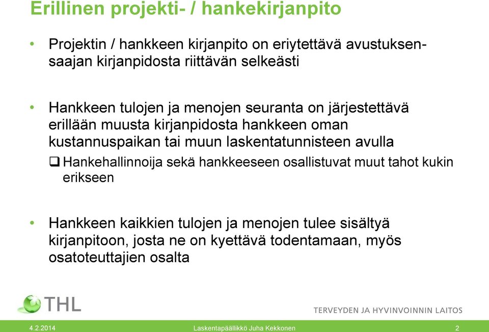 muun laskentatunnisteen avulla Hankehallinnoija sekä hankkeeseen osallistuvat muut tahot kukin erikseen Hankkeen kaikkien tulojen