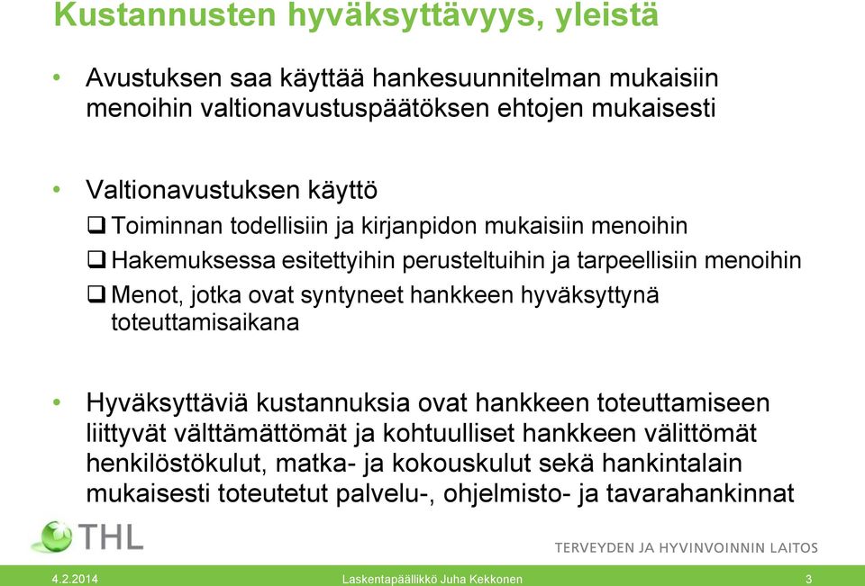 hankkeen hyväksyttynä toteuttamisaikana Hyväksyttäviä kustannuksia ovat hankkeen toteuttamiseen liittyvät välttämättömät ja kohtuulliset hankkeen välittömät