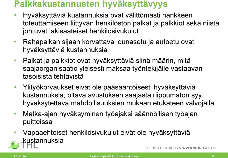 työntekijälle vastaavan tasoisista tehtävistä Ylityökorvaukset eivät ole pääsääntöisesti hyväksyttäviä kustannuksia; oltava avustuksen saajasta riippumaton syy, hyväksytettävä