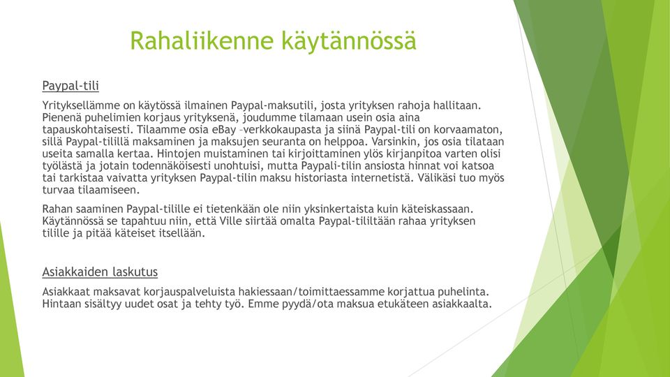 Tilaamme osia ebay verkkokaupasta ja siinä Paypal-tili on korvaamaton, sillä Paypal-tilillä maksaminen ja maksujen seuranta on helppoa. Varsinkin, jos osia tilataan useita samalla kertaa.