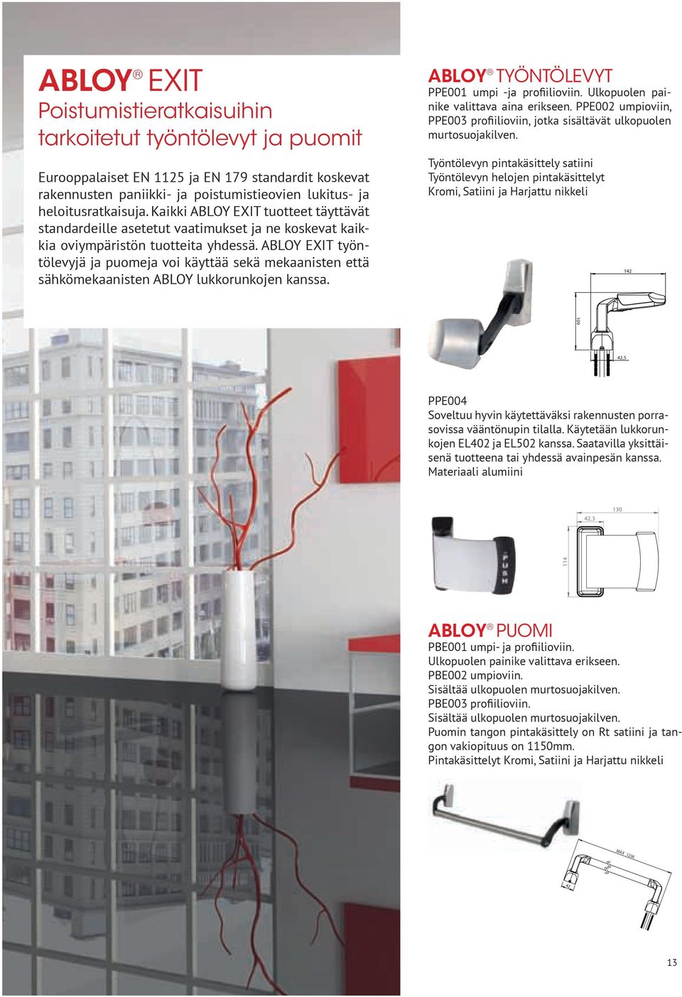 ABLOY EXIT työntölevyjä ja puomeja voi käyttää sekä mekaanisten että sähkömekaanisten ABLOY lukkorunkojen kanssa. ABLOY TYÖNTÖLEVYT PPE001 umpi -ja profiilioviin.