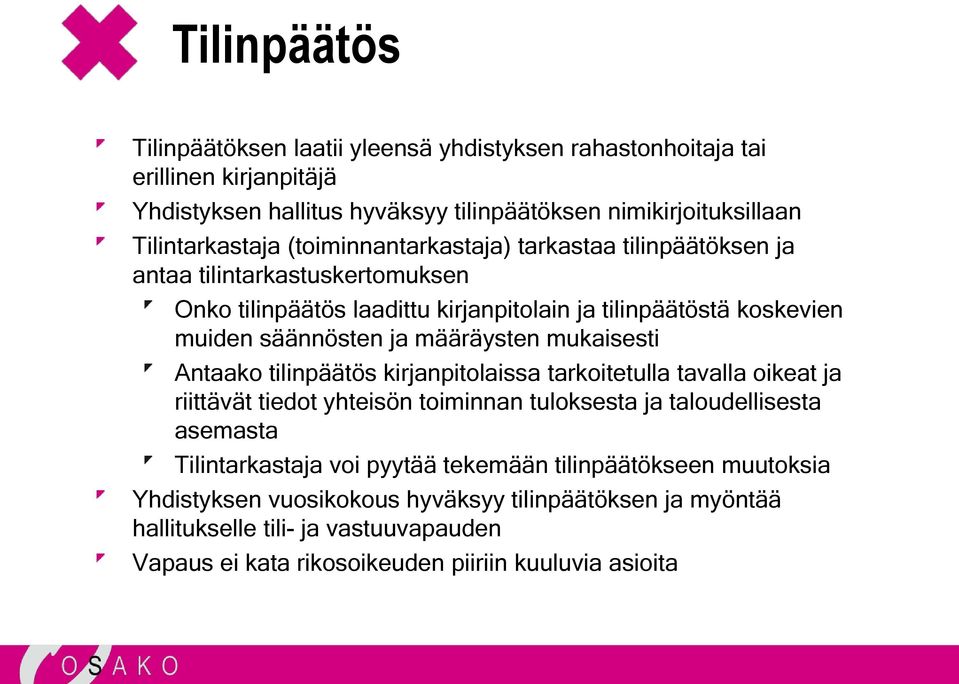 mukaisesti Antaako tilinpäätös kirjanpitolaissa tarkoitetulla tavalla oikeat ja riittävät tiedot yhteisön toiminnan tuloksesta ja taloudellisesta asemasta Tilintarkastaja voi pyytää