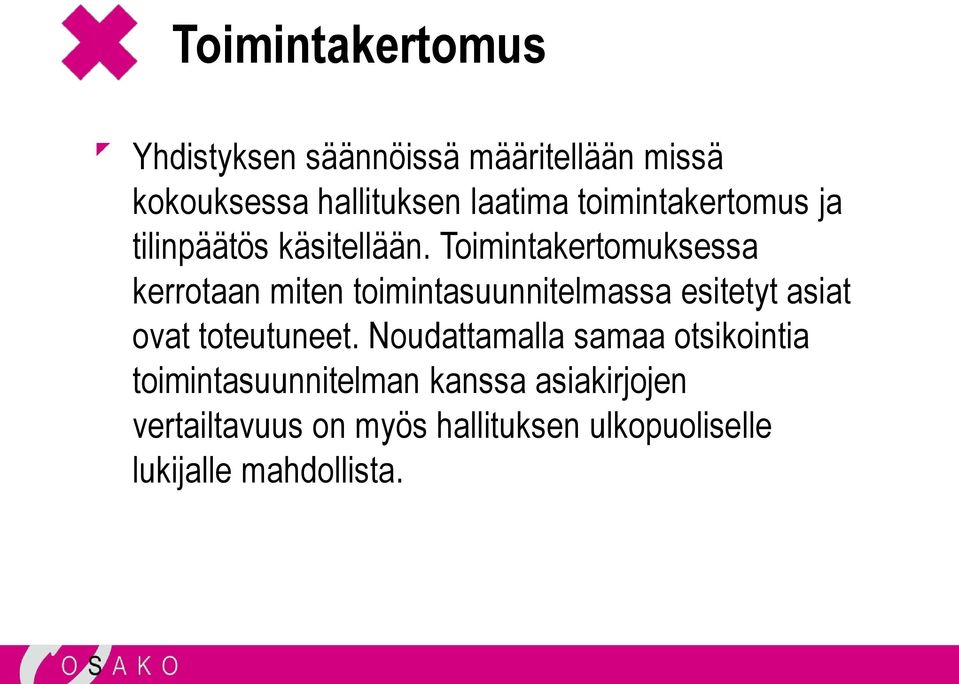 Toimintakertomuksessa kerrotaan miten toimintasuunnitelmassa esitetyt asiat ovat toteutuneet.