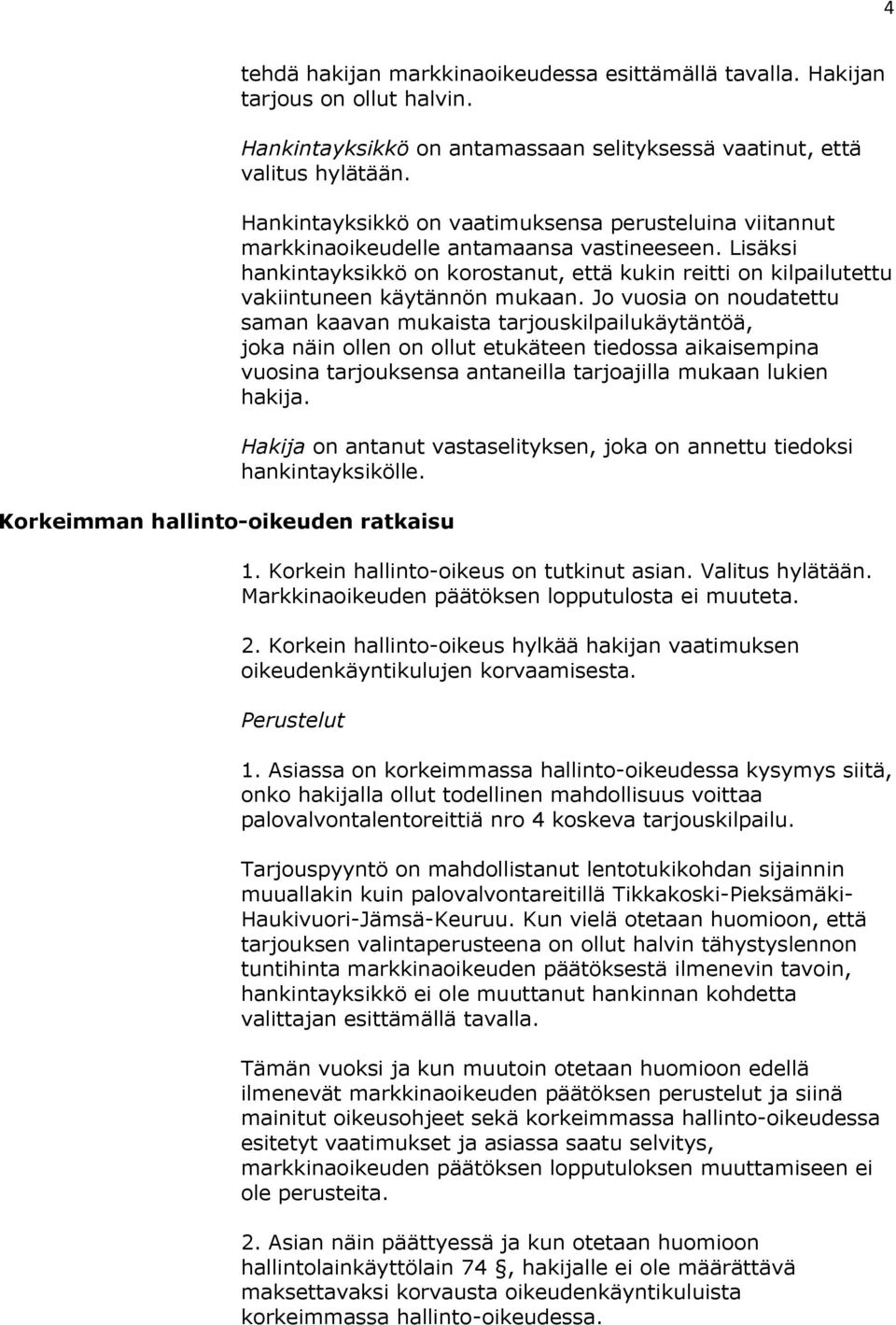 Lisäksi hankintayksikkö on korostanut, että kukin reitti on kilpailutettu vakiintuneen käytännön mukaan.