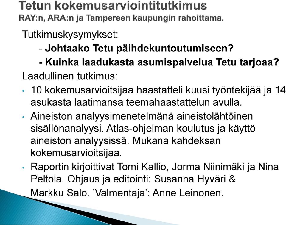 Aineiston analyysimenetelmänä aineistolähtöinen sisällönanalyysi. Atlas-ohjelman koulutus ja käyttö aineiston analyysissä.