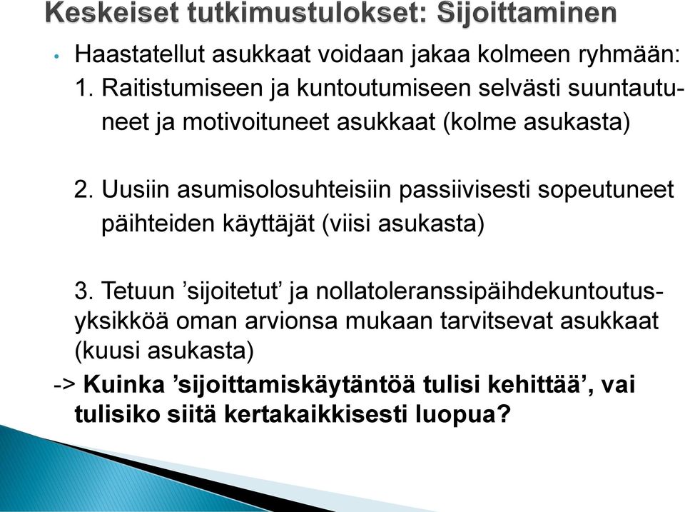 Uusiin asumisolosuhteisiin passiivisesti sopeutuneet päihteiden käyttäjät (viisi asukasta) 3.