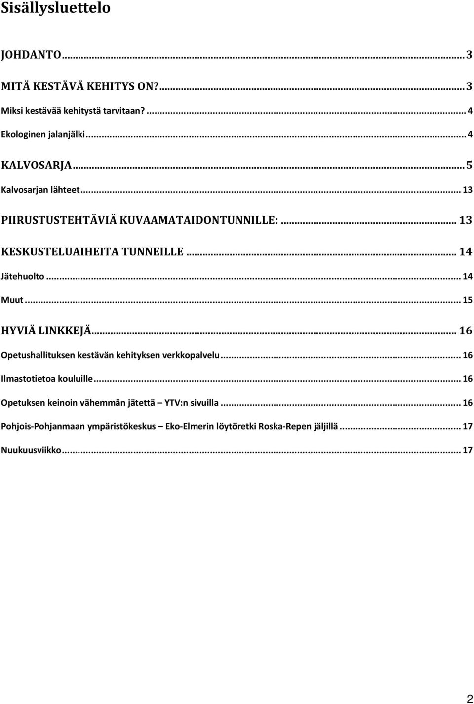 .. 15 HYVIÄ LINKKEJÄ... 16 Opetushallituksen kestävän kehityksen verkkopalvelu... 16 Ilmastotietoa kouluille.