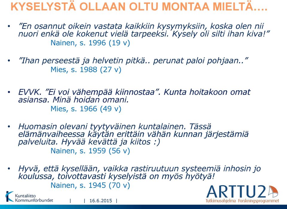 Minä hoidan omani. Mies, s. 1966 (49 v) Huomasin olevani tyytyväinen kuntalainen. Tässä elämänvaiheessa käytän erittäin vähän kunnan järjestämiä palveluita.