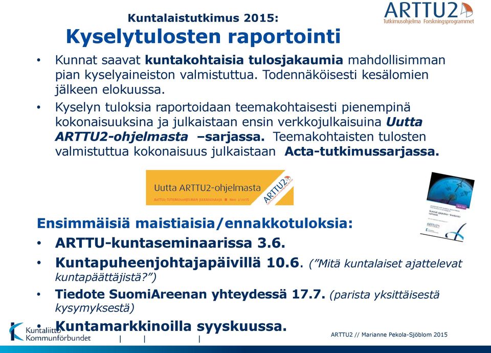 Kyselyn tuloksia raportoidaan teemakohtaisesti pienempinä kokonaisuuksina ja julkaistaan ensin verkkojulkaisuina Uutta ARTTU2-ohjelmasta sarjassa.