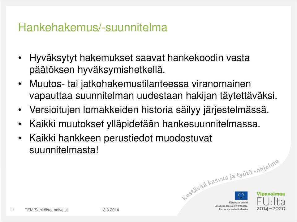 Muutos- tai jatkohakemustilanteessa viranomainen vapauttaa suunnitelman uudestaan hakijan