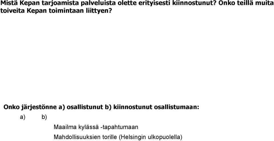 Onko järjestönne a) osallistunut b) kiinnostunut osallistumaan: a) b) Maailma kylässä -tapahtumaan Mahdollisuuksien