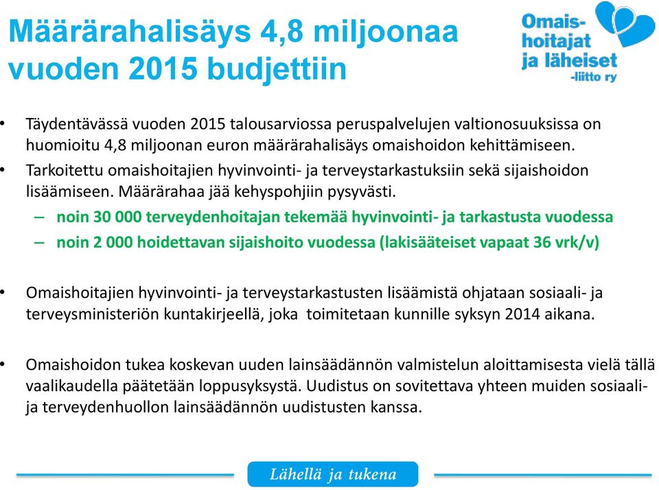 noin 30 000 terveydenhoitajan tekemää hyvinvointi- ja tarkastusta vuodessa noin 2 000 hoidettavan sijaishoito vuodessa (lakisääteiset vapaat 36 vrk/v) Omaishoitajien hyvinvointi- ja