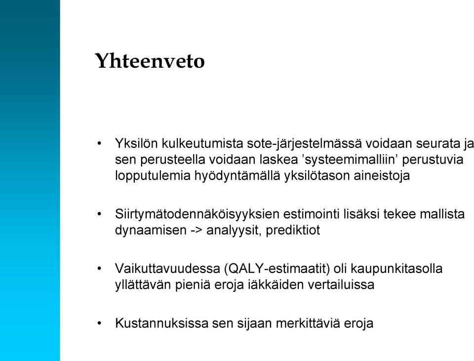 estimointi lisäksi tekee mallista dynaamisen -> analyysit, prediktiot Vaikuttavuudessa (QALY-estimaatit)