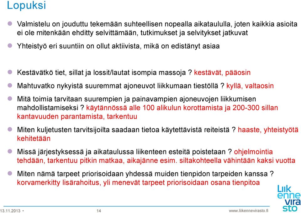 kyllä, valtaosin Mitä toimia tarvitaan suurempien ja painavampien ajoneuvojen liikkumisen mahdollistamiseksi?