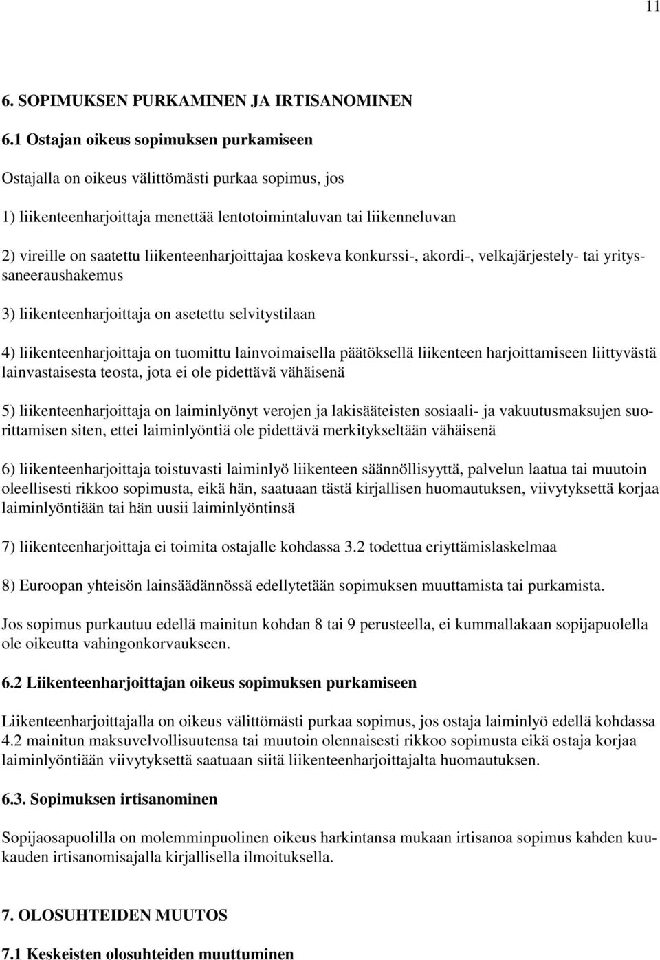 liikenteenharjoittajaa koskeva konkurssi-, akordi-, velkajärjestely- tai yrityssaneeraushakemus 3) liikenteenharjoittaja on asetettu selvitystilaan 4) liikenteenharjoittaja on tuomittu