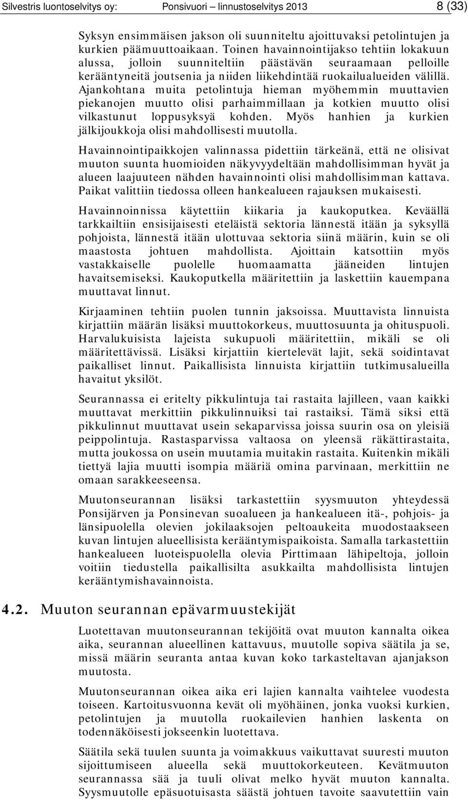 Ajankohtana muita petolintuja hieman myöhemmin muuttavien piekanojen muutto olisi parhaimmillaan ja kotkien muutto olisi vilkastunut loppusyksyä kohden.