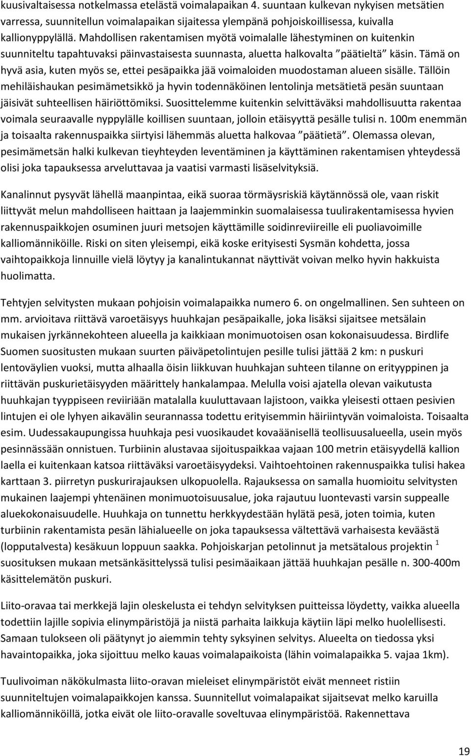 Tämä on hyvä asia, kuten myös se, ettei pesäpaikka jää voimaloiden muodostaman alueen sisälle.