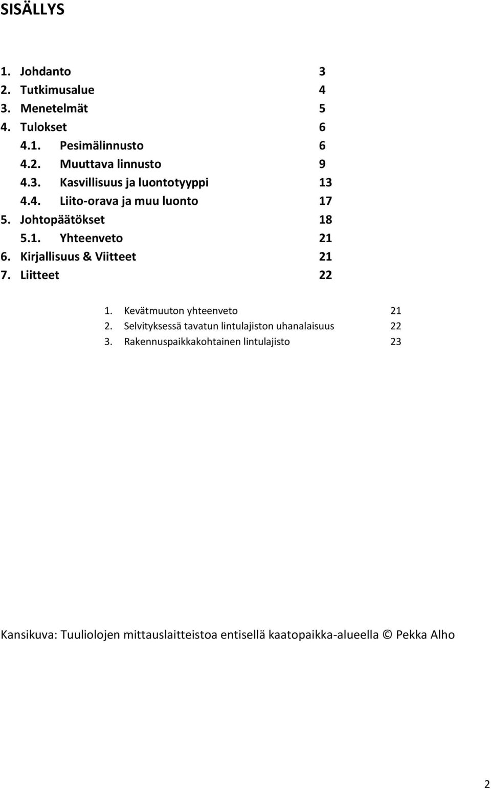 Kevätmuuton yhteenveto 21 2. Selvityksessä tavatun lintulajiston uhanalaisuus 22 3.