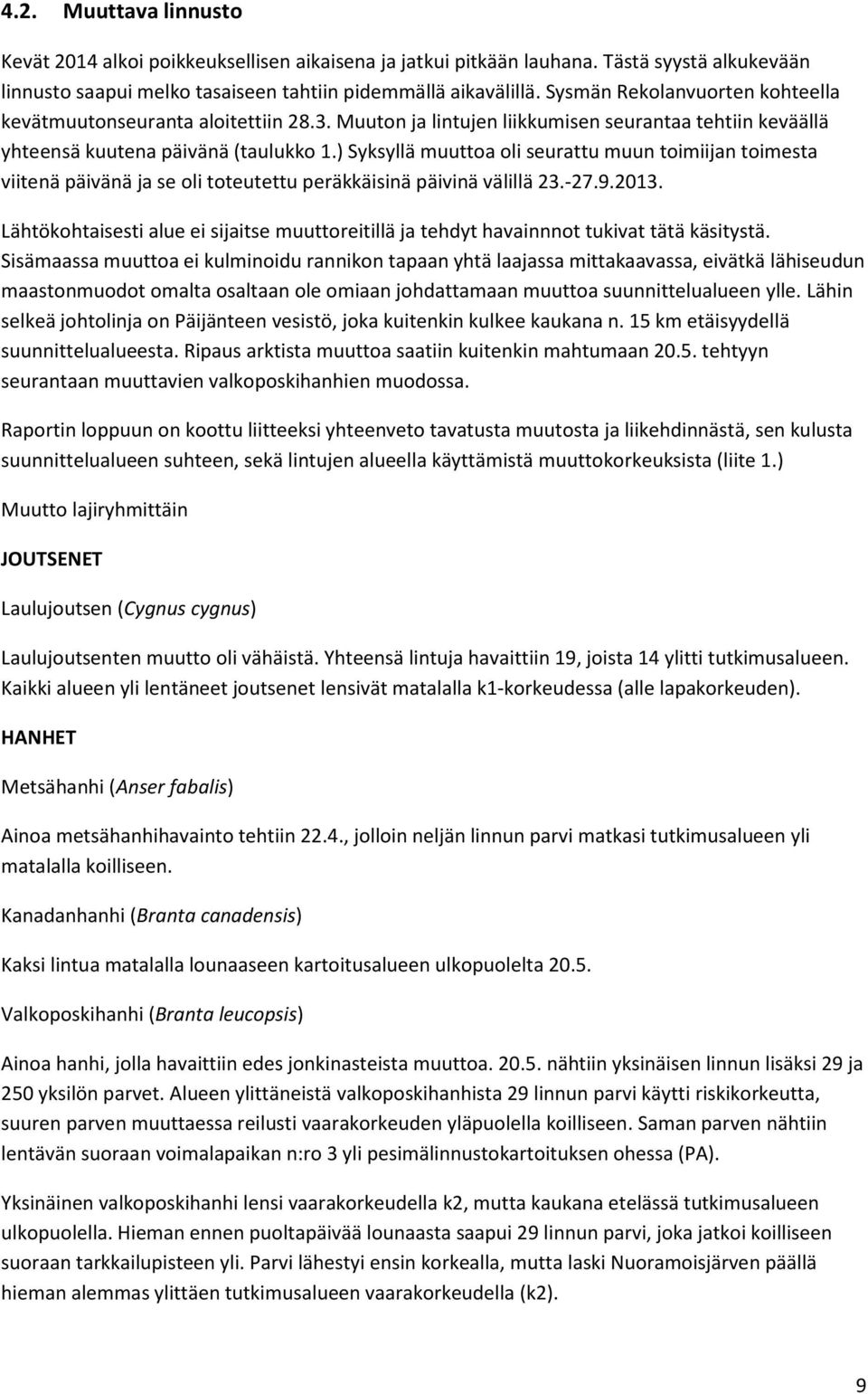 ) Syksyllä muuttoa oli seurattu muun toimiijan toimesta viitenä päivänä ja se oli toteutettu peräkkäisinä päivinä välillä 23.-27.9.2013.