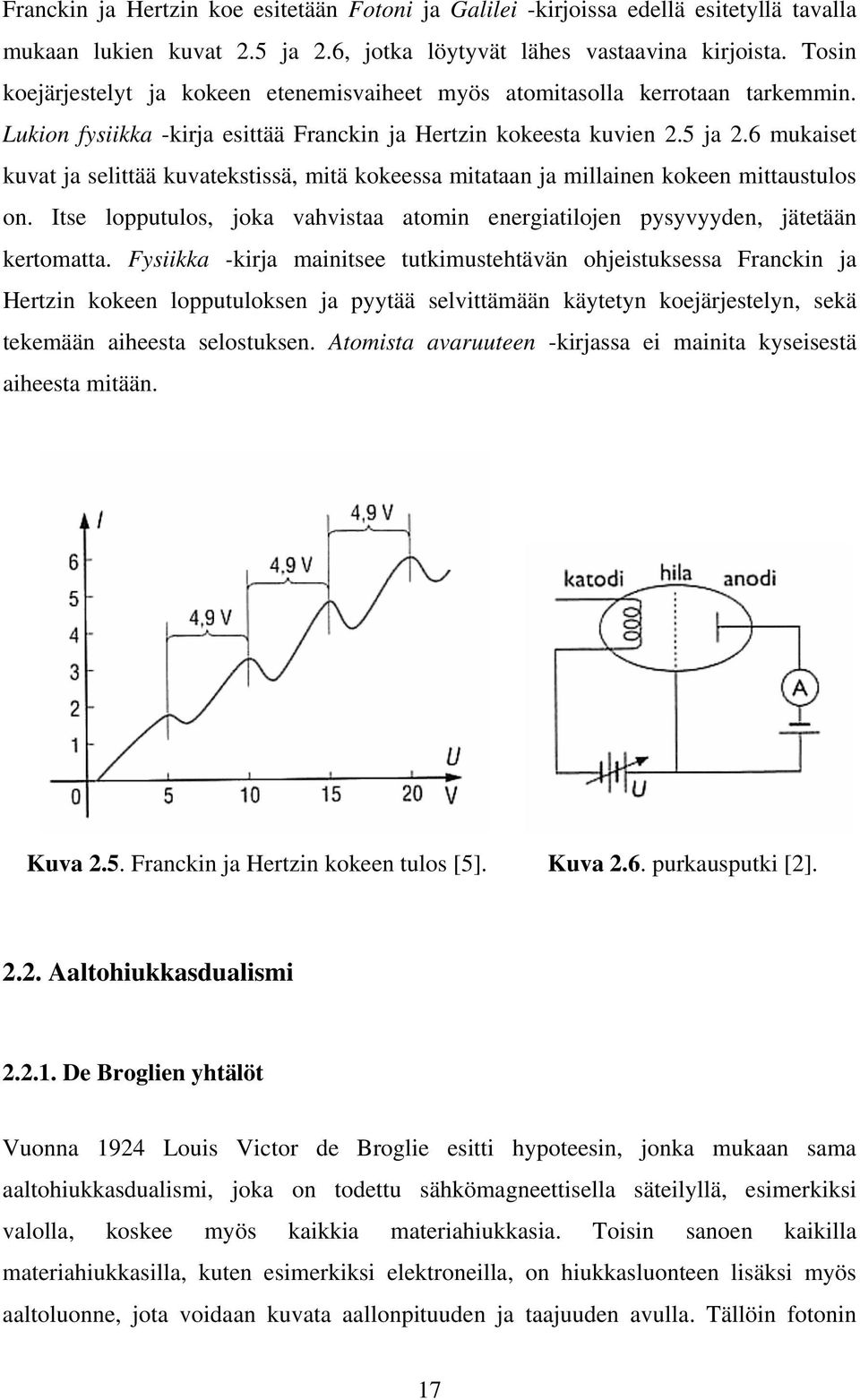 6 mukaiset kuvat ja selittää kuvatekstissä, mitä kokeessa mitataan ja millainen kokeen mittaustulos on. Itse lopputulos, joka vahvistaa atomin energiatilojen pysyvyyden, jätetään kertomatta.